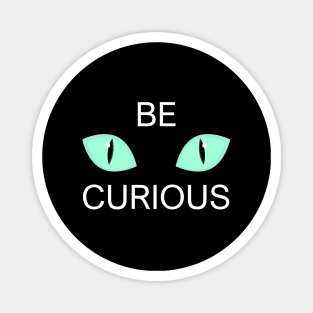 Be curious cat eyes Magnet